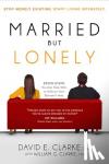 Clarke, David E. - Married...But Lonely - Stop Merely Existing. Start Living Intimately.