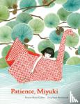 Galliez, Roxane Marie - Patience, Miyuki - (intergenerational picture book ages 5-8 teaches life lessons of learning how to wait, Japanese art and scenery)