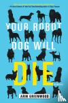 Greenwood, Arin - Your Robot Dog Will Die