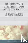 Wolfelt, Alan D., Ph.D., CT - Healing Your Grieving Heart After Stillbirth - 100 Practical Ideas for Parents and Familiies