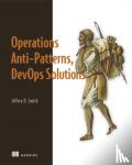 Smith, Jeffery - Operations Anti-Patterns, DevOps Solutions