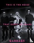 Garbage - This Is The Noise That Keeps Me Awake