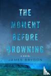 James Brydon - The Moment Before Drowning