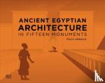 Arnold, Felix - Ancient Egyptian Architecture in Fifteen Monuments