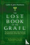 Matthews, Caitlin, Matthews, John - The Lost Book of the Grail - The Sevenfold Path of the Grail and the Restoration of the Faery Accord
