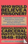 The Indiana Women's Prison History Project - "Besides, Who Would Believe a Prisoner?"