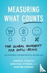 Stiglitz, Joseph E., Fitoussi, Jean-Paul, Durand, Martine - Measuring What Counts - The Global Movement for Well-Being