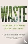 Flowers, Catherine Coleman - Waste - One Woman's Fight Against America's Dirty Secret