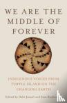  - We Are the Middle of Forever - Indigenous Voices from Turtle Island on the Changing Earth