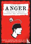 Harper, Faith G. - Unfuck Your Anger - Using Science to Understand Frustration, Rage, and Forgiveness