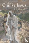 Sheed, F J, Sheed, Frank - To Know Christ Jesus