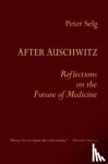 Selg, Peter - After Auschwitz - Reflections on the Future of Medicine