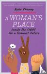 Cheung, Kylie - A Woman's Place - Inside the Fight for a Feminist Future