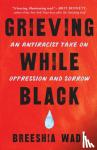 Wade, Breeshia - Grieving While Black