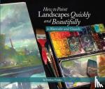 Fowkes, Nathan - How to Paint Landscapes Quickly and Beautifully in Watercolor and Gouache