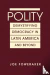 Joe Foweraker - Polity - Demystifying Democracy in Latin America & Beyond