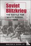 Dunn, Walter S. - Soviet Blitzkrieg - The Battle for White Russia, 1944