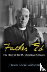 Goldstein, Dawn Eden - Father Ed: The Story of Bill W.’s Spiritual Sponsor
