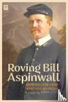 Clayton, Owen, Aspinwall, Bill - Roving Bill Aspinwall - Dispatches from a Hobo in Post-Civil War America