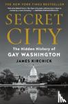 Kirchick, James - Secret City - The Hidden History of Gay Washington