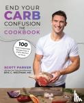 Parker, Scott, Westman,, Eric C. - End Your Carb Confusion: The Cookbook - 100 Carb-Customized Recipes from a Chef's Kitchen to Yours