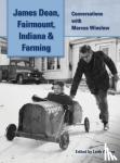 Winslow, Marcus - James Dean, Fairmount, Indiana & Farming (hardback)