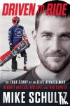 Schultz, Mike, Higgins, Matt - Driven to Ride - The True Story of an Elite Athlete Who Rebuilt His Leg, His Life, and His Career
