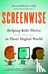 Heitner, Devorah - Screenwise - Helping Kids Thrive (and Survive) in Their Digital World