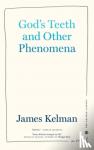 Kelman, James - God's Teeth And Other Phenomena