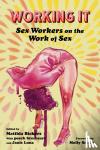  - Working It - Sex Workers on the Work of Sex