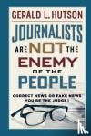 Hutson, Gerald L - Journalists Are Not the Enemy of the People
