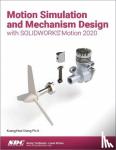 Chang, Kuang-Hua - Motion Simulation and Mechanism Design with SOLIDWORKS Motion 2020