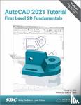 Randy Shih, Luke Jumper - AutoCAD 2021 Tutorial First Level 2D Fundamentals