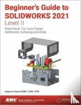 Reyes, Alejandro - Beginner's Guide to SOLIDWORKS 2021 - Level II - Sheet Metal, Top Down Design, Weldments, Surfacing and Molds