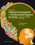 Stein-Rubin, Cyndi, Fabus, Renee - A Guide to Clinical Assessment and Professional Report Writing in Speech-Language Pathology