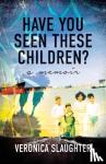 Slaughter, Veronica - HAVE YOU SEEN THESE CHILDREN?