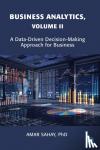 Sahay, Amar - Business Analytics, Volume II - A Data Driven Decision Making Approach for Business
