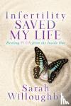 Willoughby, Sarah - Infertility Saved My Life