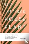 Stearns, Jen - The Inspired Houseplant - Transform Your Home with Indoor Plants from Kokedama to Terrariums and Water Gardens to Edibles