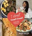 Mayes, Rosie - I Heart Soul Food: 100 Southern Comfort Food Favorites