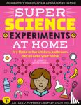 Harris, Elizabeth Snoke - SUPER Science Experiments: At Home - Try these in the kitchen, bathroom, and all over your home!