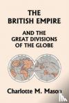 Mason, Charlotte M - The British Empire and the Great Divisions of the Globe, Book II in the Ambleside Geography Series (Yesterday's Classics)