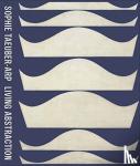  - Sophie Taeuber-Arp: Living Abstraction - Living Abstraction