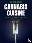 Drummer, Andrea - Cannabis Cuisine - Bud Pairings of a Born Again Chef