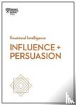 Nick Morgan, Robert B., PhD Cialdini, Linda A. Hill, Nancy Duarte - Influence and Persuasion (HBR Emotional Intelligence Series)