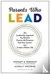 Friedman, Stewart D., Westring, Alyssa F. - Parents Who Lead