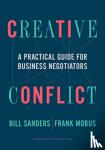 Sanders, Bill, Mobus, Frank - Creative Conflict - A Practical Guide for Business Negotiators