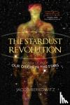 Berkowitz, Jacob - The Stardust Revolution - The New Story of Our Origin in the Stars