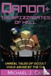 Cat, Michael J. - QAnon & the #Pizzagates of Hell - Unreal Tales of Occult Child Abuse by the CIA