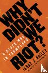 Bailey, Issac J. - Why Didn't We Riot? - A Black Man in Trumpland